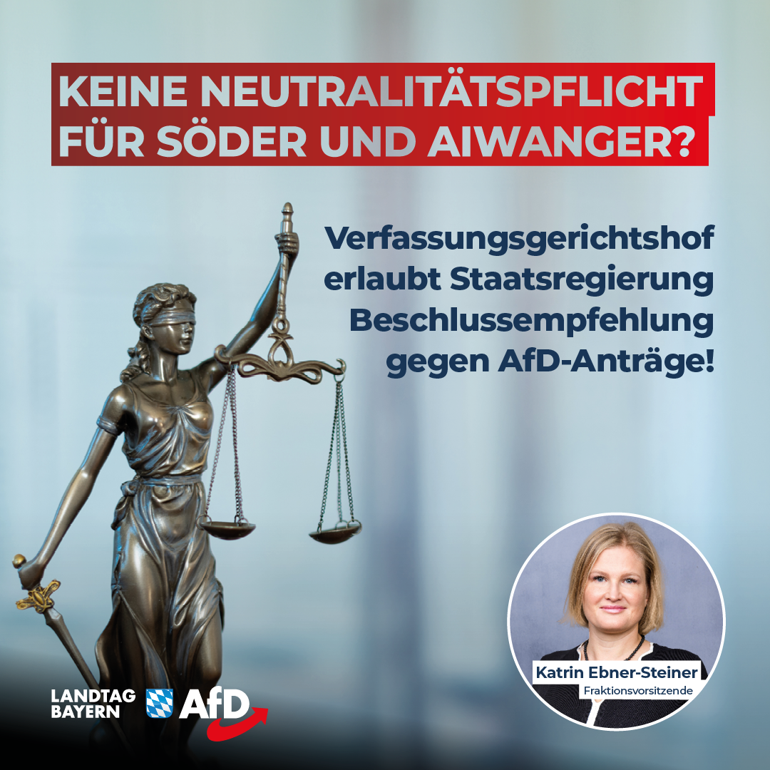 Katrin Ebner-Steiner: Keine Neutralitätspflicht für Söder und Aiwanger? – Verfassungsgerichtshof erlaubt Staatsregierung Beschlussempfehlung gegen AfD-Anträge 1 20240717 3 KES Neutralitaetspflicht